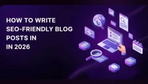 How to write SEO-friendly blog posts in 2026 using modern SEO content writing techniques