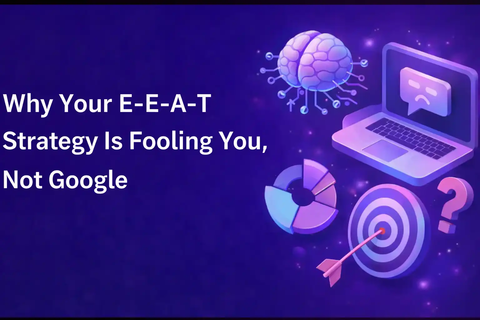 Why Your E-E-A-T Strategy Is Fooling You, Not Google – SEO strategy illustration with AI and analytics by HackandGrow, best SEO company in Dehradun.