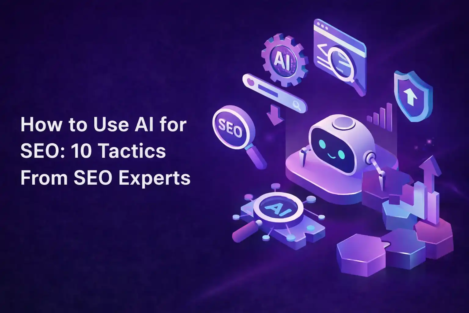 Hack and Grow digital illustration showing “How to Use AI for SEO: 10 Tactics From SEO Experts” with a futuristic AI robot, SEO icons, search elements, and analytics visuals on a purple gradient background representing AI-powered SEO strategies.