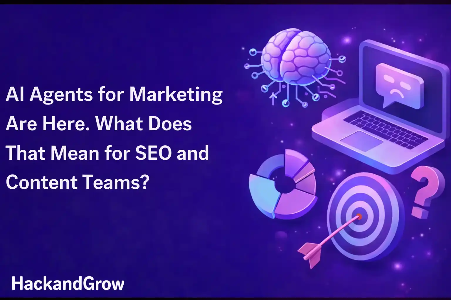 AI Agents for Marketing Are Here – What Does That Mean for SEO and Content Teams? Futuristic SEO illustration with AI brain, analytics chart, target, and laptop by HackandGrow.