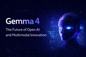Gemma 4: The Future of Open AI and Multimodal Innovation