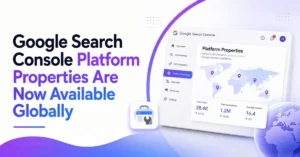 Google Search Console Platform Properties dashboard showing global rollout of Platform Properties for tracking search performance across Google-hosted platforms.